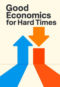 Good Economics for Hard TimesAbhijit V. Banerjee, Esther Duflo