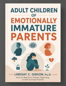 Adult Children of Emotionally Immature ParentsLindsay C. Gibson, Psy.D.